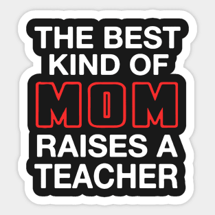 Best Kind Of Mom Raises A Teacher Sticker